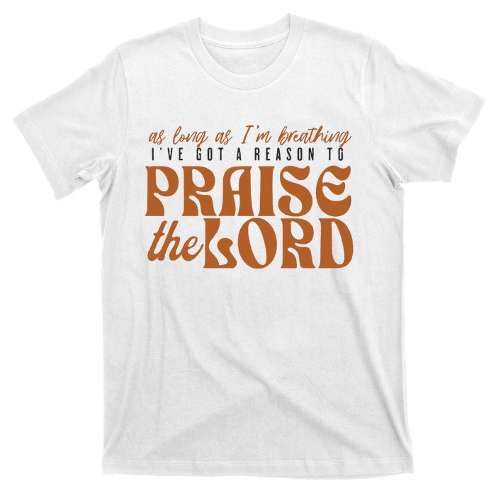 As Long As IM Breathing IVe Got A Reason To Praise T-Shirt