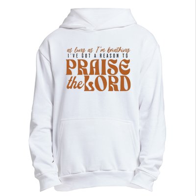 As Long As IM Breathing IVe Got A Reason To Praise Urban Pullover Hoodie