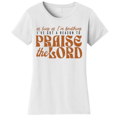 As Long As IM Breathing IVe Got A Reason To Praise Women's T-Shirt