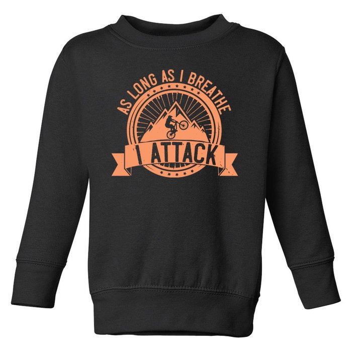 As Long As I Breathe I Attack Mountain Biking Toddler Sweatshirt