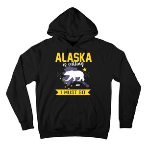 Alaska Is Calling And I Must Go Hoodie