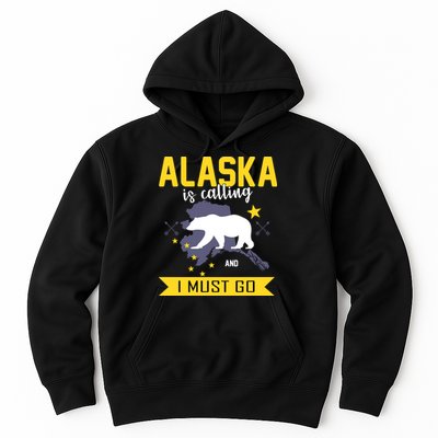 Alaska Is Calling And I Must Go Hoodie