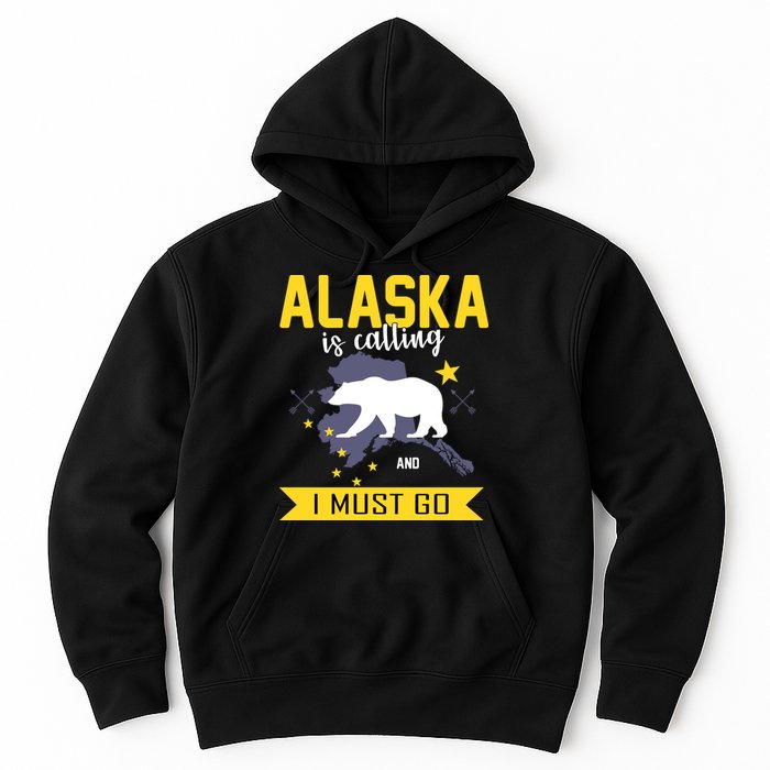 Alaska Is Calling And I Must Go Hoodie