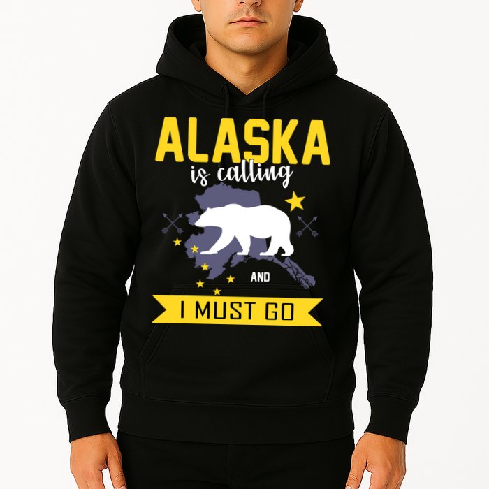 Alaska Is Calling And I Must Go Hoodie