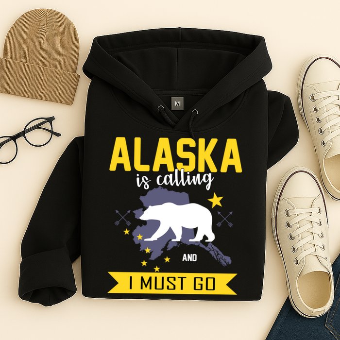 Alaska Is Calling And I Must Go Hoodie