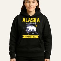 Alaska Is Calling And I Must Go Hoodie