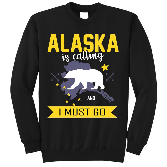 Alaska Is Calling And I Must Go Sweatshirt