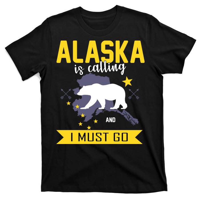 Alaska Is Calling And I Must Go T-Shirt