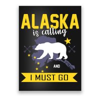 Alaska Is Calling And I Must Go Poster