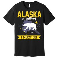 Alaska Is Calling And I Must Go Premium T-Shirt