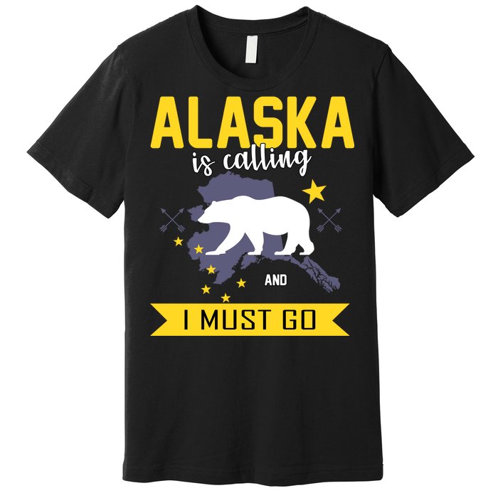 Alaska Is Calling And I Must Go Premium T-Shirt