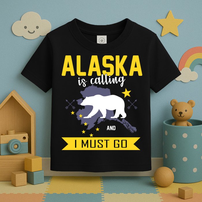 Alaska Is Calling And I Must Go Toddler T-Shirt