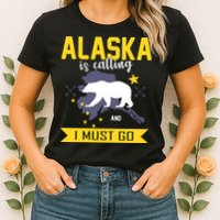 Alaska Is Calling And I Must Go Womens T-Shirt