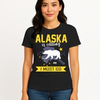 Alaska Is Calling And I Must Go Womens T-Shirt