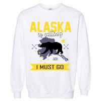 Alaska Is Calling And I Must Go Garment-Dyed Sweatshirt