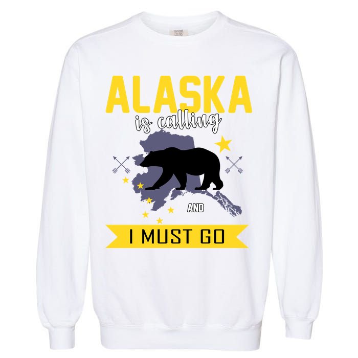 Alaska Is Calling And I Must Go Garment-Dyed Sweatshirt