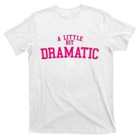 A Little Bit Dramatic T-Shirt