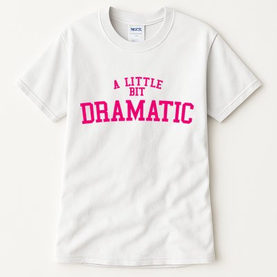 A Little Bit Dramatic Tall T-Shirt