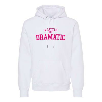 A Little Bit Dramatic Premium Hoodie