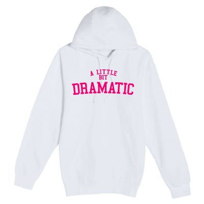A Little Bit Dramatic Premium Pullover Hoodie