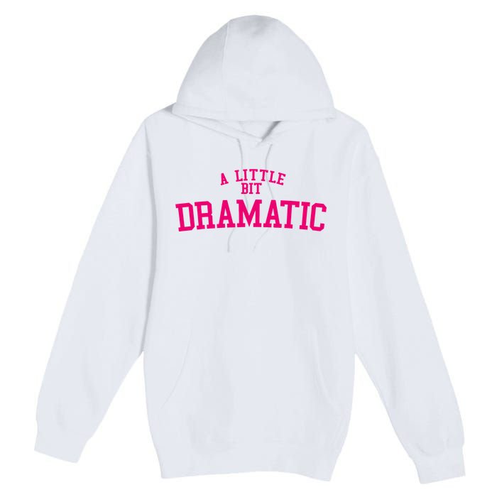 A Little Bit Dramatic Premium Pullover Hoodie