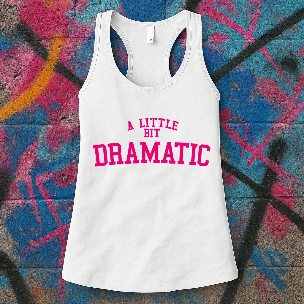 A Little Bit Dramatic Womens Tank Top