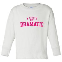 A Little Bit Dramatic Toddler Long Sleeve Shirt