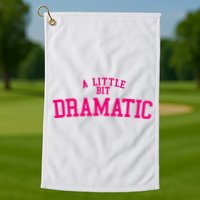 A Little Bit Dramatic Golf Towel
