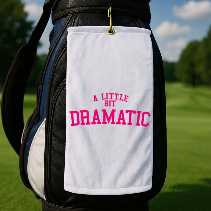 A Little Bit Dramatic Golf Towel