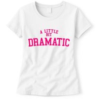 A Little Bit Dramatic Womens T-Shirt