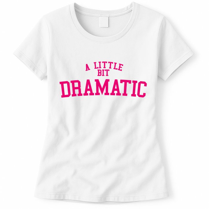 A Little Bit Dramatic Womens T-Shirt