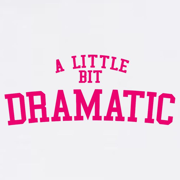 A Little Bit Dramatic Womens T-Shirt