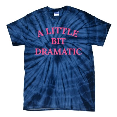 A Little Bit Dramatic Tie-Dye T-Shirt