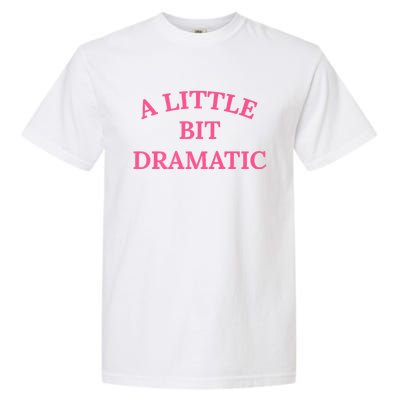 A Little Bit Dramatic Garment-Dyed Heavyweight T-Shirt