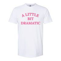 A Little Bit Dramatic Softstyle CVC T-Shirt