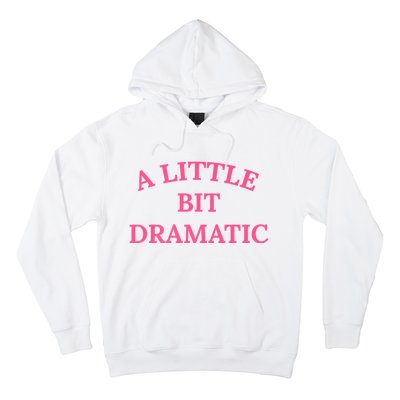 A Little Bit Dramatic Hoodie