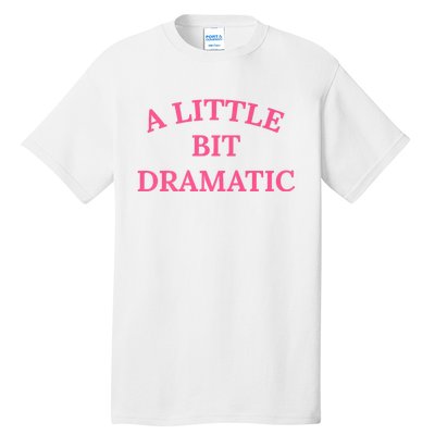 A Little Bit Dramatic Tall T-Shirt