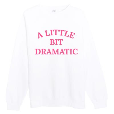 A Little Bit Dramatic Premium Crewneck Sweatshirt