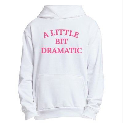 A Little Bit Dramatic Urban Pullover Hoodie