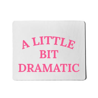 A Little Bit Dramatic Mousepad