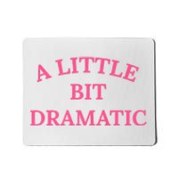 A Little Bit Dramatic Mousepad