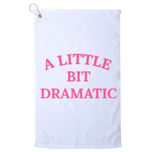 A Little Bit Dramatic Platinum Collection Golf Towel