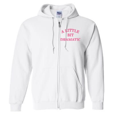 A Little Bit Dramatic Full Zip Hoodie