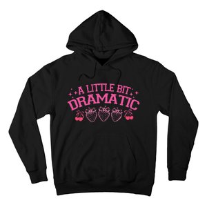 A Little Bit Dramatic Dramatic Girl Trend Funny Girlfriend Hoodie