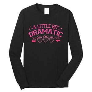 A Little Bit Dramatic Dramatic Girl Trend Funny Girlfriend Long Sleeve Shirt