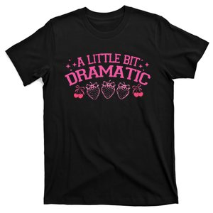 A Little Bit Dramatic Dramatic Girl Trend Funny Girlfriend T-Shirt