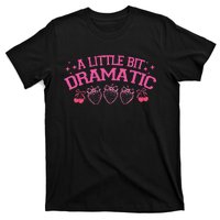 A Little Bit Dramatic Dramatic Girl Trend Funny Girlfriend T-Shirt