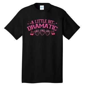 A Little Bit Dramatic Dramatic Girl Trend Funny Girlfriend Tall T-Shirt