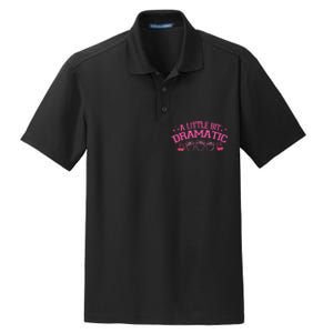 A Little Bit Dramatic Dramatic Girl Trend Funny Girlfriend Dry Zone Grid Polo