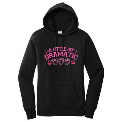 A Little Bit Dramatic Dramatic Girl Trend Funny Girlfriend Women's Pullover Hoodie